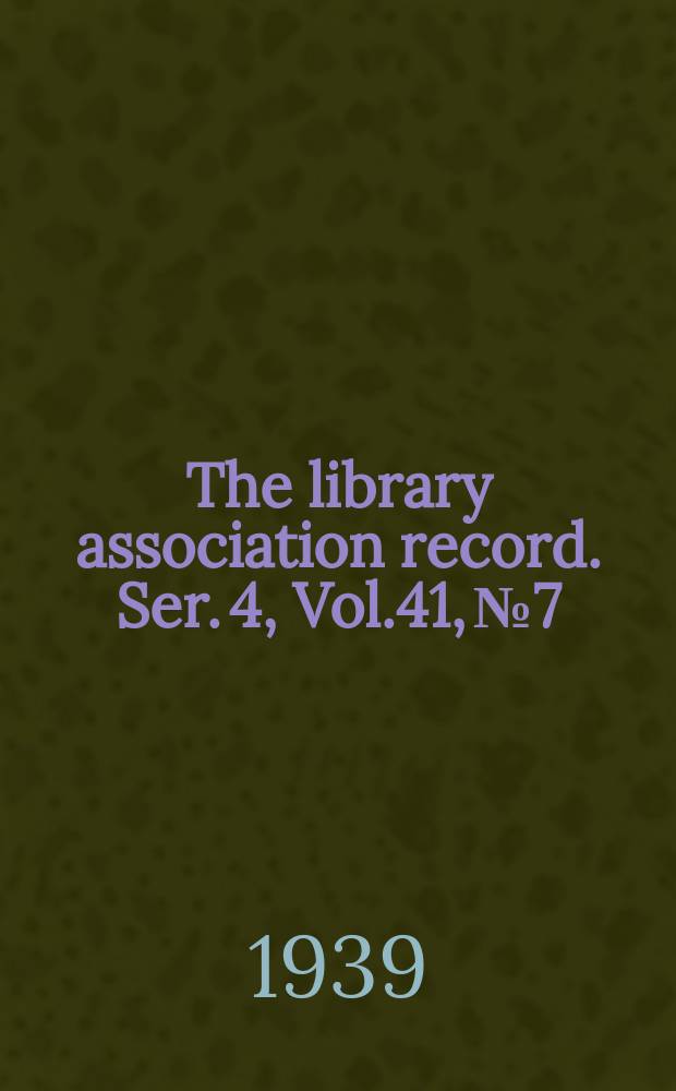 The library association record. Ser. 4, Vol.41, №7