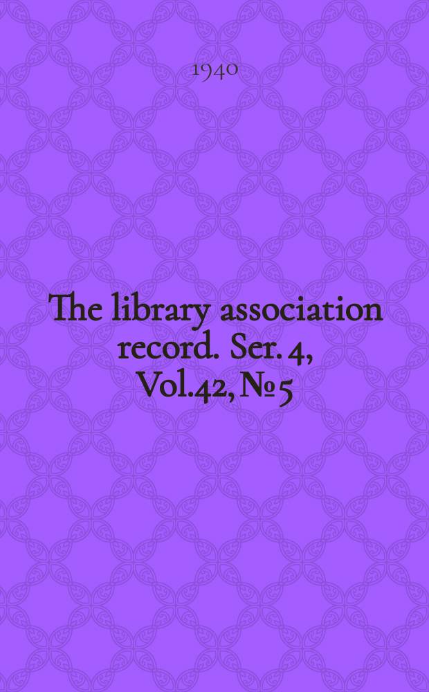 The library association record. Ser. 4, Vol.42, №5