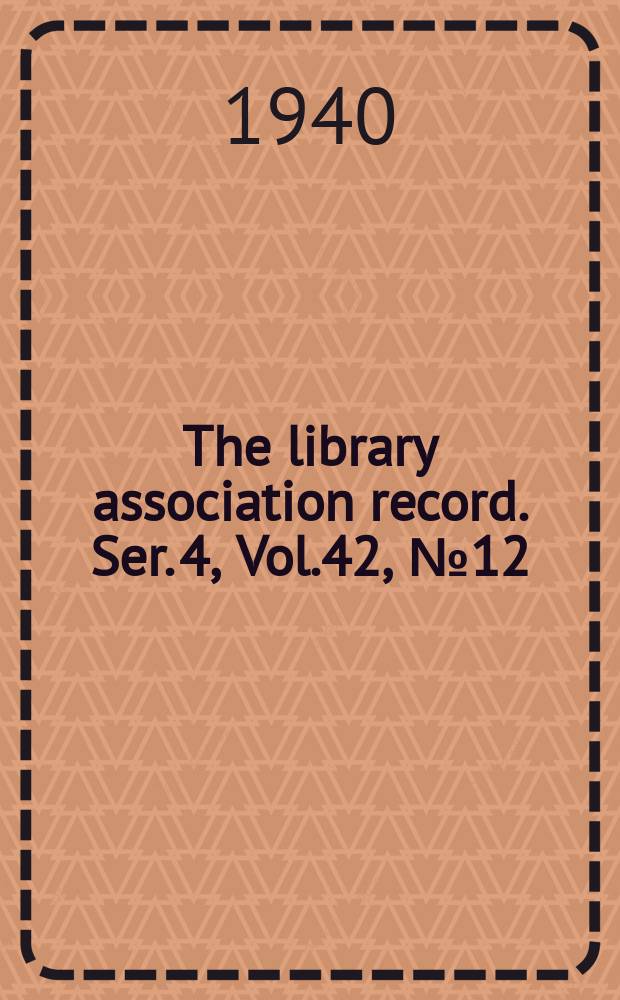 The library association record. Ser. 4, Vol.42, №12