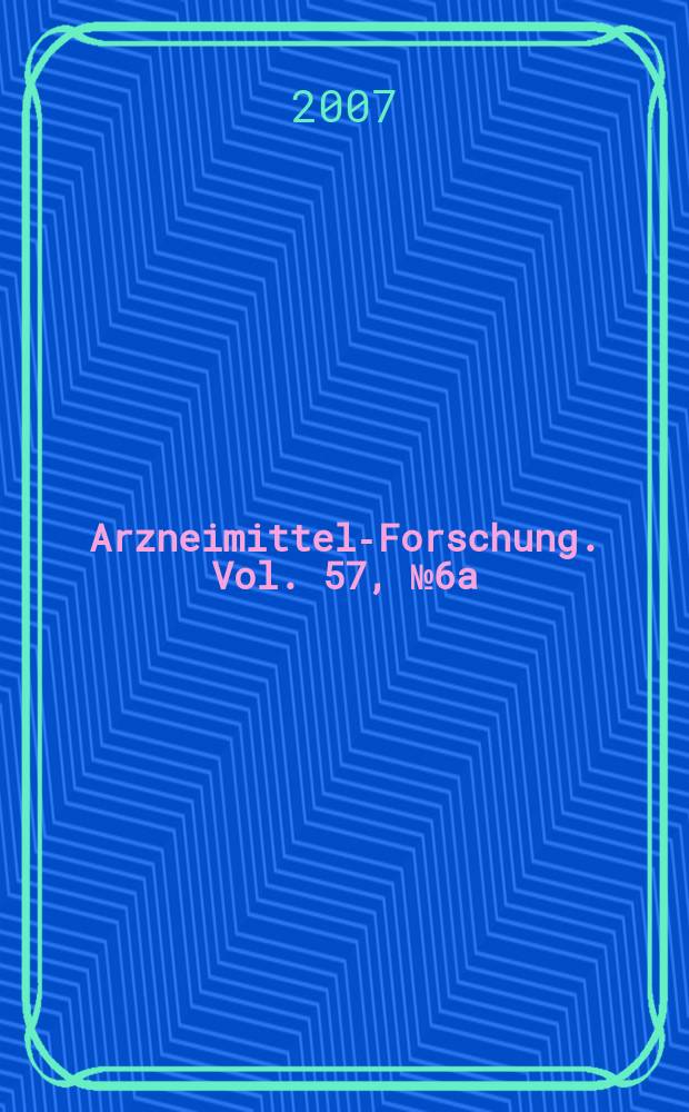 Arzneimittel-Forschung. Vol. 57, № 6a