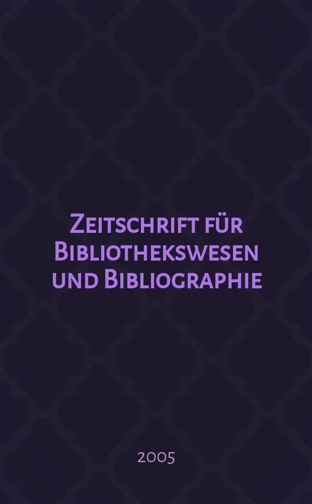 Zeitschrift f&uuml;r Bibliothekswesen und Bibliographie : Organ des Vereins deutscher Bibliothekare und des Vereins der Diplombibliothekare an wissenschaftlichen Bibliotheken. Jg.52 2005, H. 2