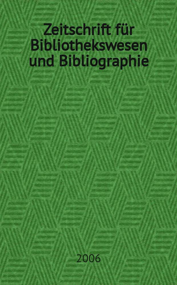 Zeitschrift für Bibliothekswesen und Bibliographie : Organ des Vereins deutscher Bibliothekare und des Vereins der Diplombibliothekare an wissenschaftlichen Bibliotheken. Jg.53 2006, H. 6