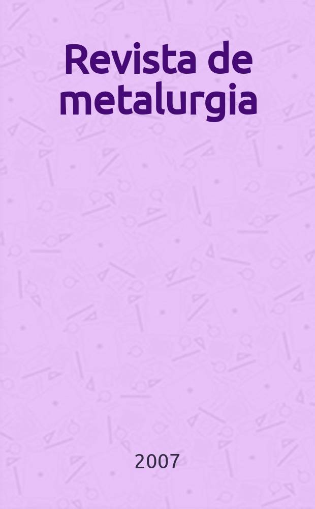 Revista de metalurgia : Publicación del Centro nacional de investigaciones metalúrgicas. Vol.43 № 1