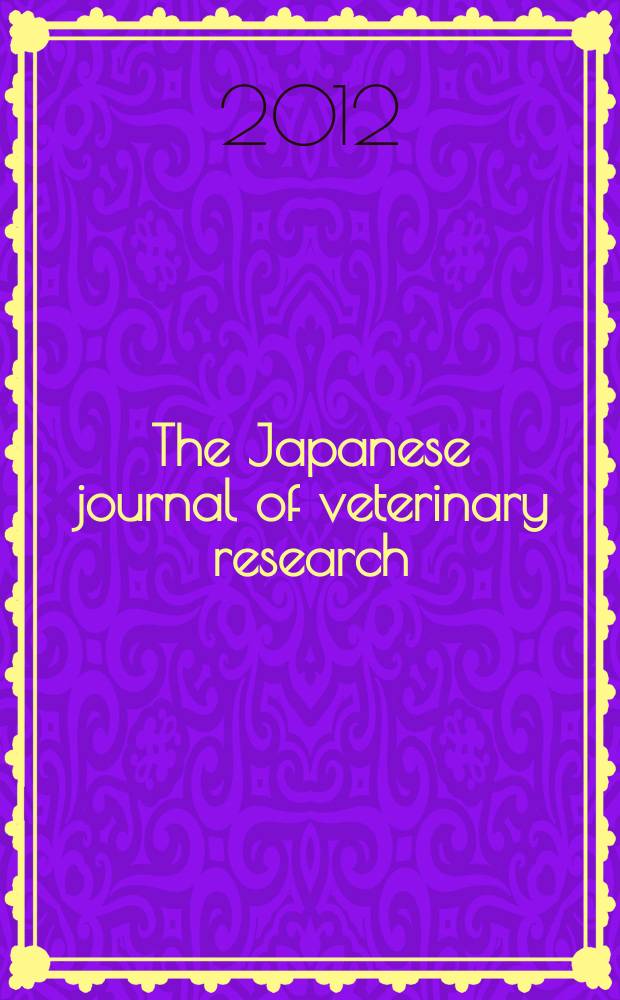 The Japanese journal of veterinary research : Publ. quarterly by the Faculty of veterinary medicine, Hokkaido univ. Formerly Veterinary research univ. Vol. 60, № 2/3