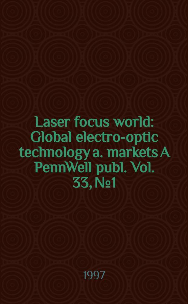 Laser focus world : Global electro-optic technology a. markets A PennWell publ. Vol. 33, № 1