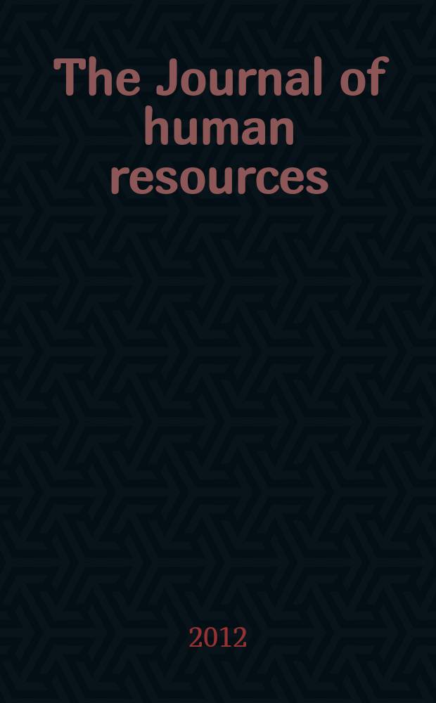 The Journal of human resources : Education, manpower, and welfare policies Publ. four times a year under the auspices of the Industrial relations research inst. [etc.]. Vol. 47, № 3
