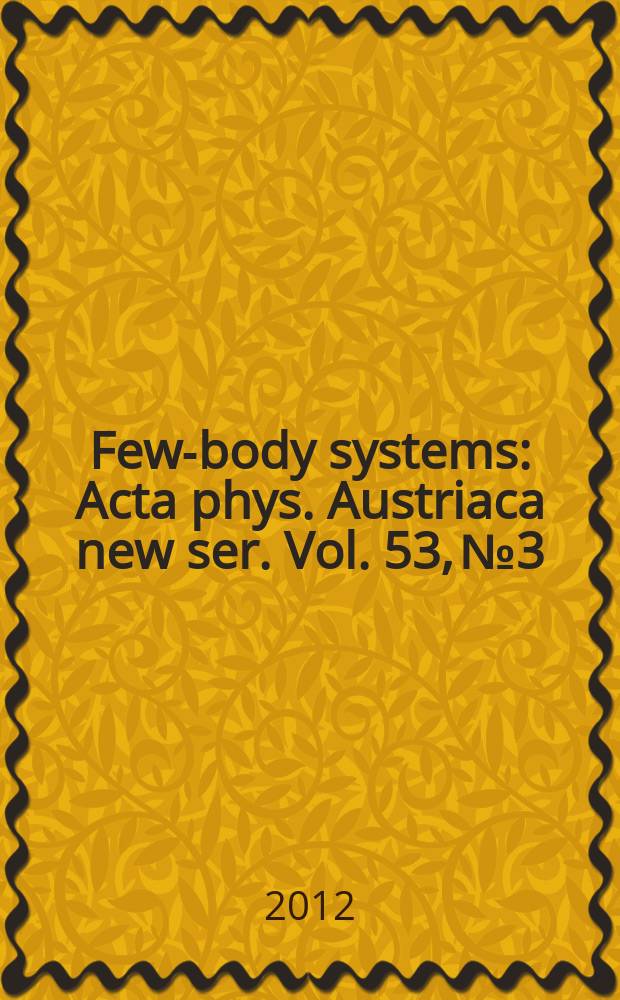Few-body systems : Acta phys. Austriaca new ser. Vol. 53, № 3/4