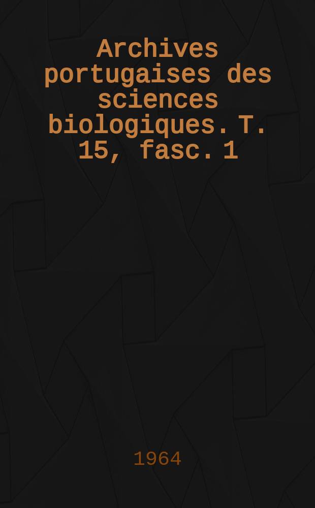 Archives portugaises des sciences biologiques. T. 15, fasc. 1