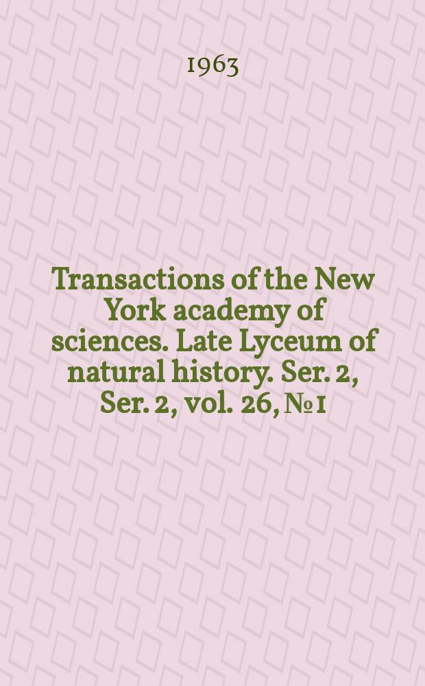 Transactions of the New York academy of sciences. Late Lyceum of natural history. Ser. 2, Ser. 2, vol. 26, № 1
