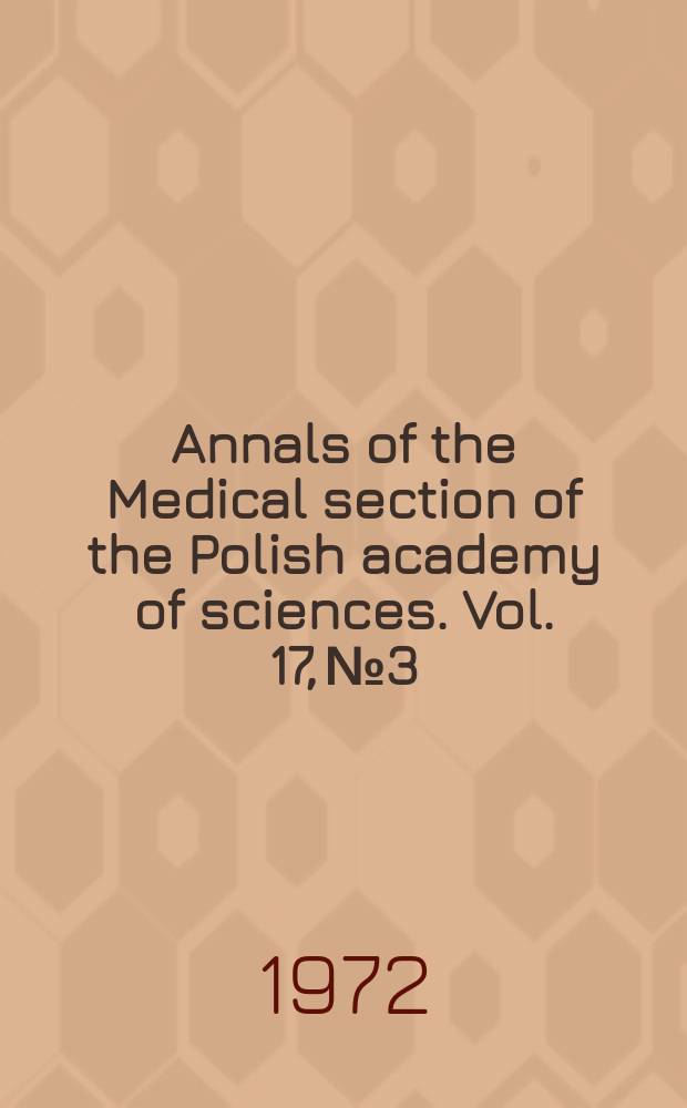 Annals of the Medical section of the Polish academy of sciences. Vol. 17, № 3/4