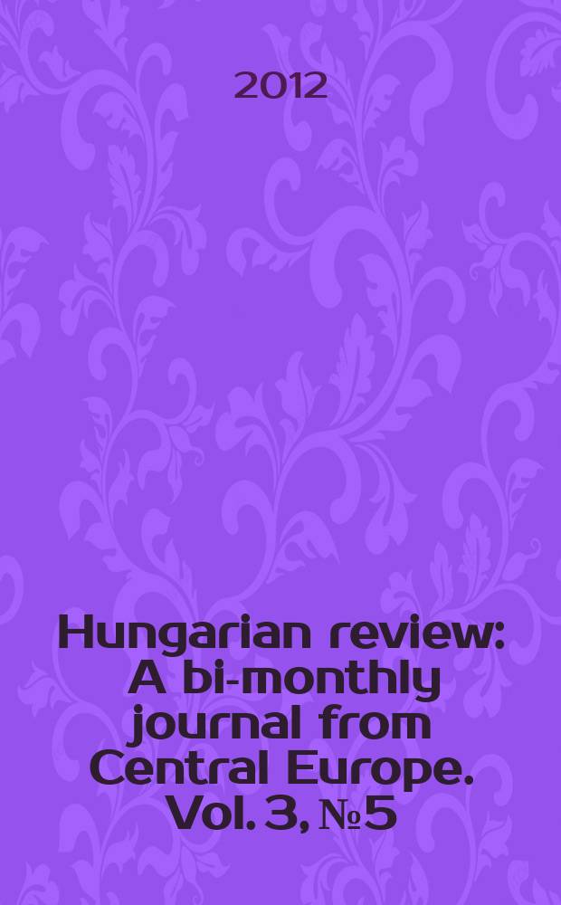Hungarian review : A bi-monthly journal from Central Europe. Vol. 3, № 5