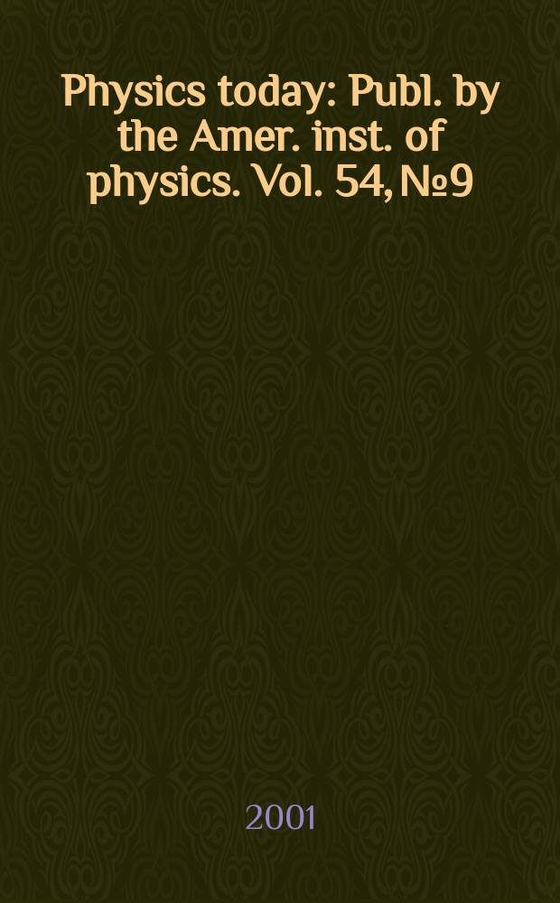 Physics today : Publ. by the Amer. inst. of physics. Vol. 54, № 9
