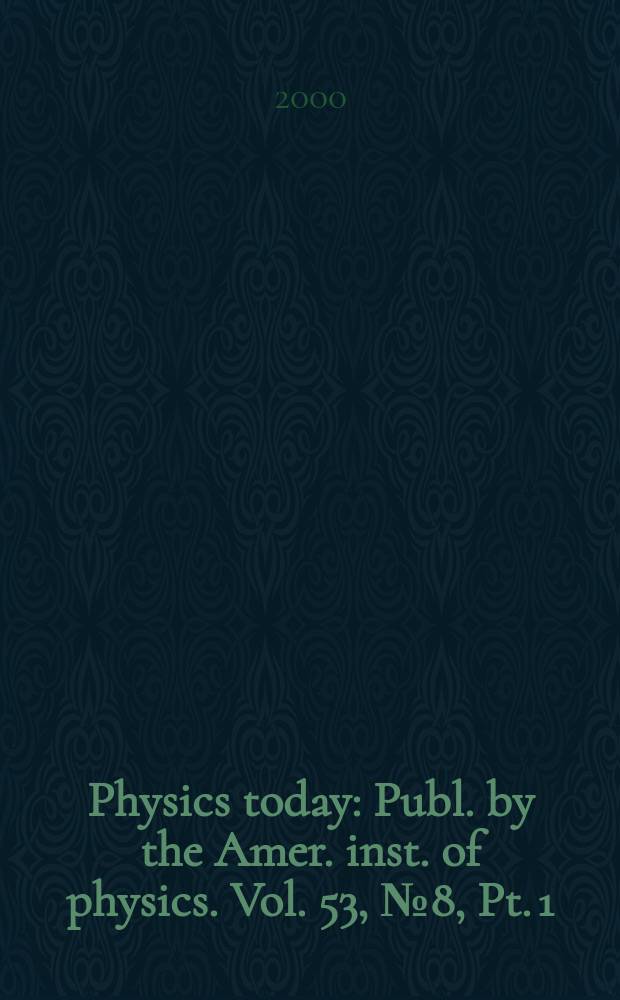 Physics today : Publ. by the Amer. inst. of physics. Vol. 53, № 8, Pt. 1
