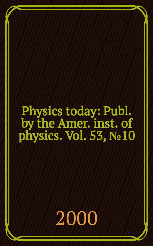 Physics today : Publ. by the Amer. inst. of physics. Vol. 53, № 10