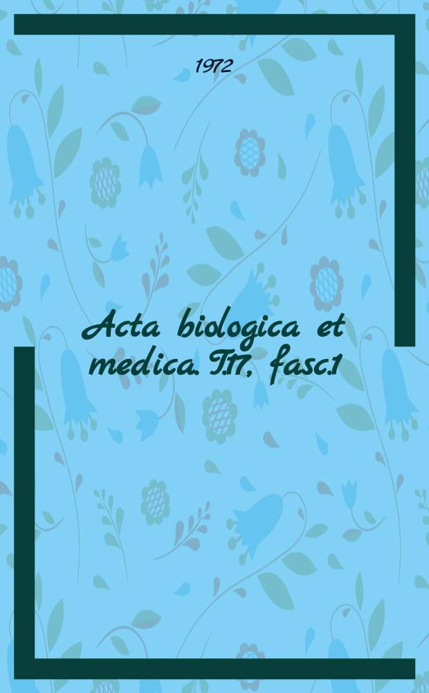 Acta biologica et medica. T.17, fasc.1