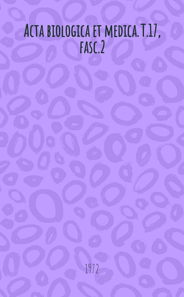 Acta biologica et medica. T.17, fasc.2