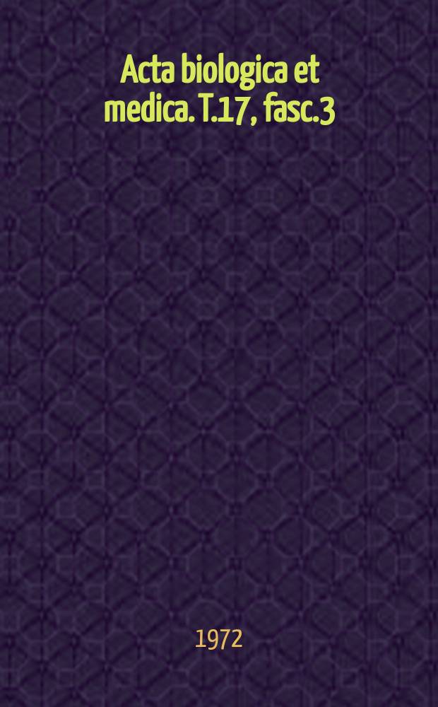 Acta biologica et medica. T.17, fasc.3
