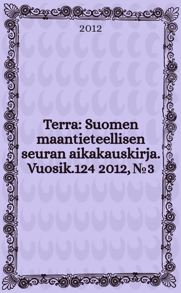 Terra : Suomen maantieteellisen seuran aikakauskirja. Vuosik.124 2012, № 3