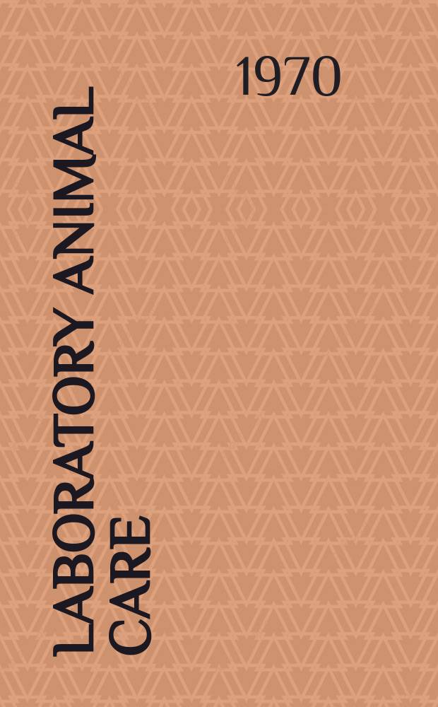 Laboratory animal care : Official publ. of the Animal care panel, Inc. Vol. 20, № 2, pt 1