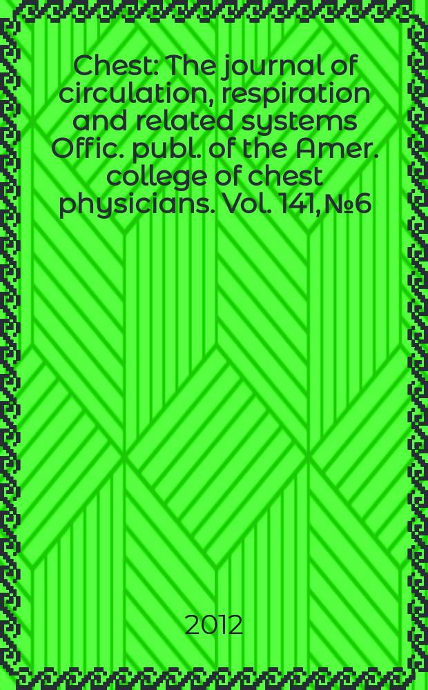Chest : The journal of circulation, respiration and related systems Offic. publ. of the Amer. college of chest physicians. Vol. 141, № 6