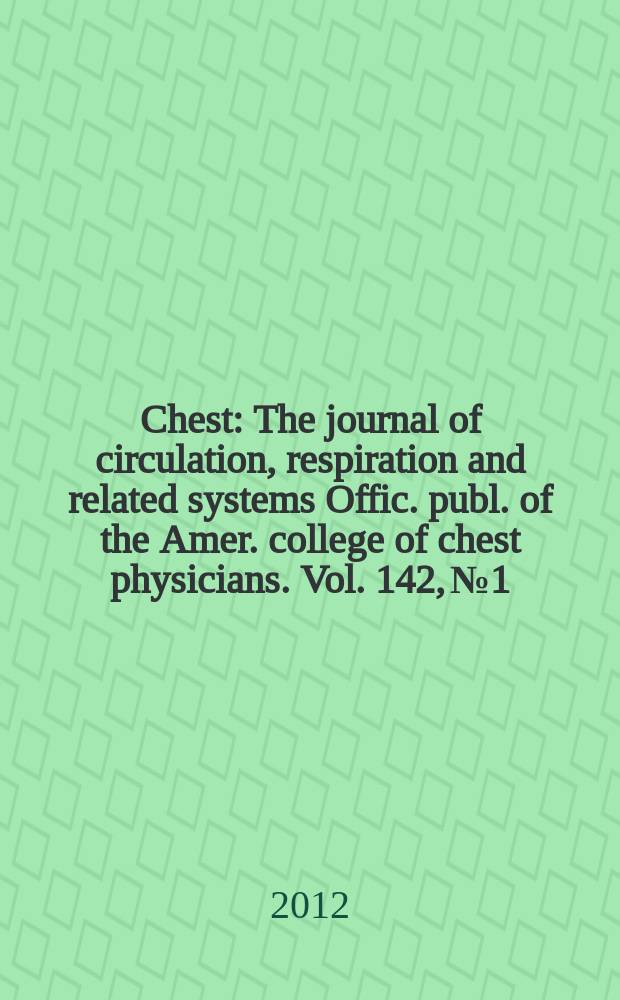 Chest : The journal of circulation, respiration and related systems Offic. publ. of the Amer. college of chest physicians. Vol. 142, № 1