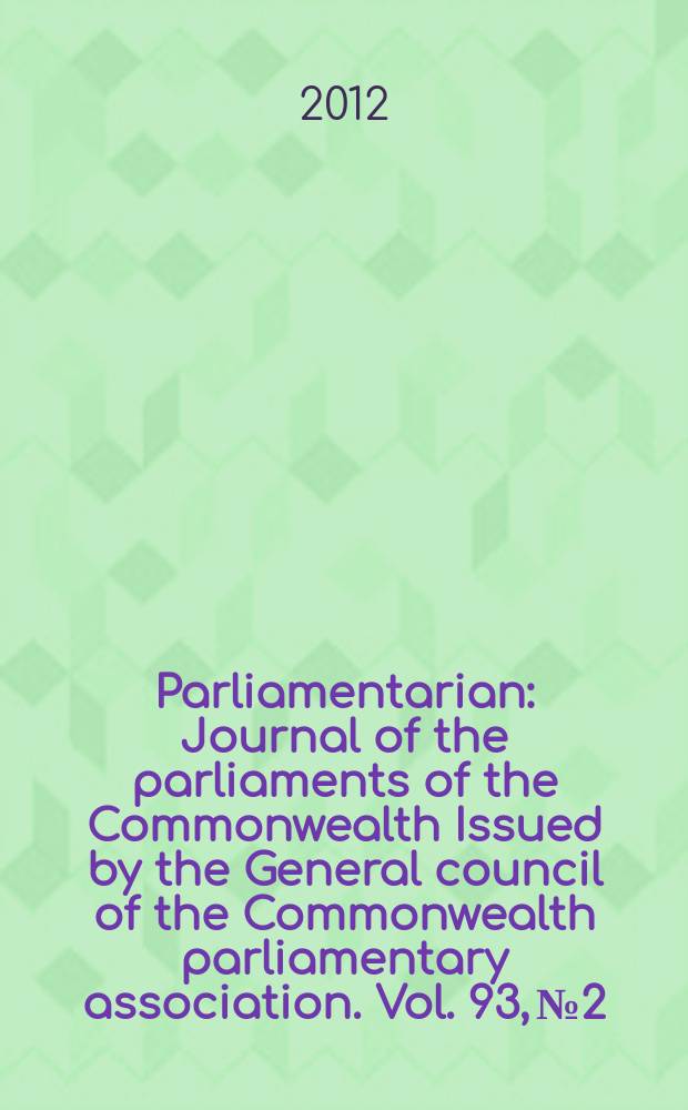 Parliamentarian : Journal of the parliaments of the Commonwealth Issued by the General council of the Commonwealth parliamentary association. Vol. 93, № 2