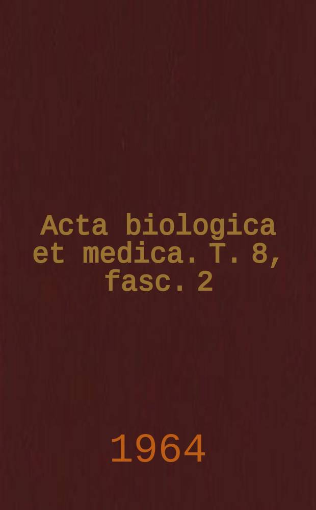 Acta biologica et medica. T. 8, fasc. 2