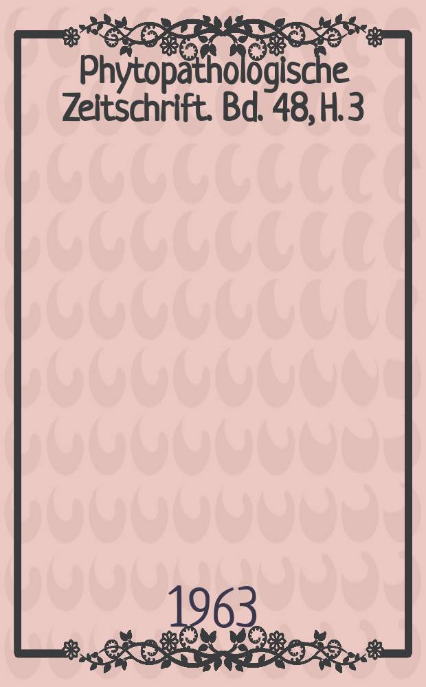 Phytopathologische Zeitschrift. Bd. 48, H. 3