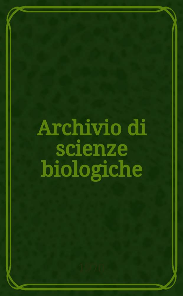 Archivio di scienze biologiche : Organo ufficiale della Società italiana di biologia sperimentale. Vol. 54, № 1
