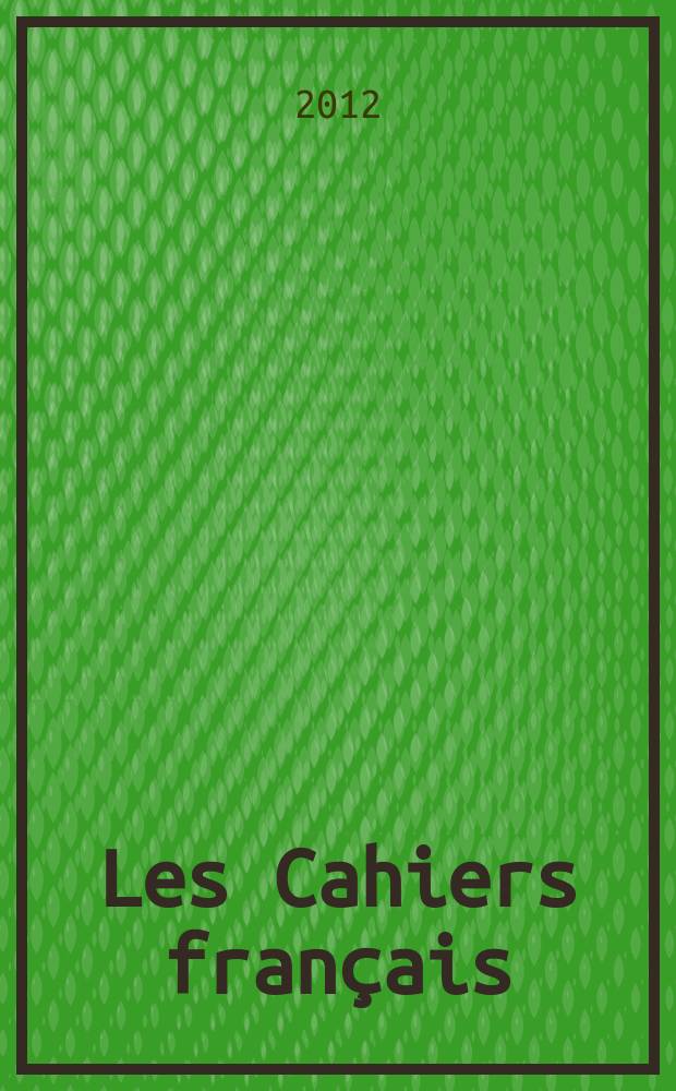 Les Cahiers français : Documents d'actualité. Revue mensuelle de l'activité politique, économique, sociale et culturelle de la France. 2012, № 371