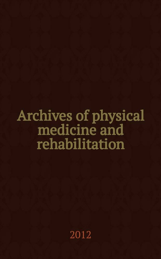 Archives of physical medicine and rehabilitation : Formerly Archives of physical medicine Official journal [of the] American congress of physical medicine and rehabilitation [and of the] American society of physical medicine and rehabilitation. Vol. 93, № 10
