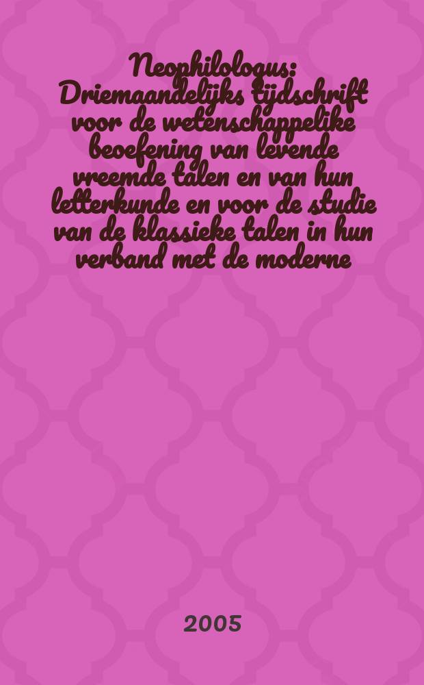 Neophilologus : Driemaandelijks tijdschrift voor de wetenschappelike beoefening van levende vreemde talen en van hun letterkunde en voor de studie van de klassieke talen in hun verband met de moderne. Vol. 89, № 3