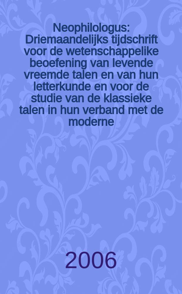 Neophilologus : Driemaandelijks tijdschrift voor de wetenschappelike beoefening van levende vreemde talen en van hun letterkunde en voor de studie van de klassieke talen in hun verband met de moderne. Vol. 90, № 1