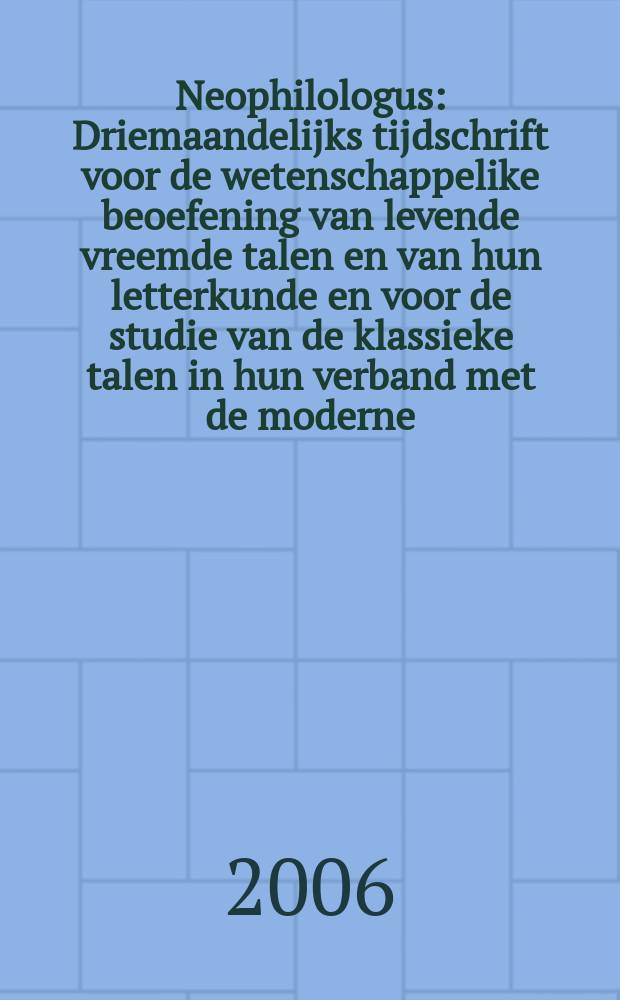 Neophilologus : Driemaandelijks tijdschrift voor de wetenschappelike beoefening van levende vreemde talen en van hun letterkunde en voor de studie van de klassieke talen in hun verband met de moderne. Vol. 90, № 3