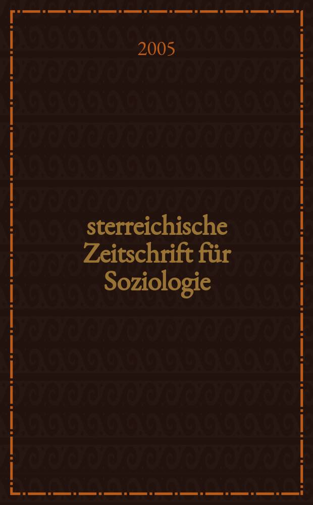 &Ouml;sterreichische Zeitschrift f&uuml;r Soziologie : &Ouml;ZS. Jg.30 2005, H.3