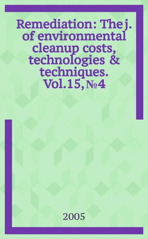 Remediation : The j. of environmental cleanup costs, technologies & techniques. Vol.15, №4