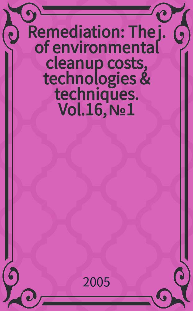 Remediation : The j. of environmental cleanup costs, technologies & techniques. Vol.16, №1