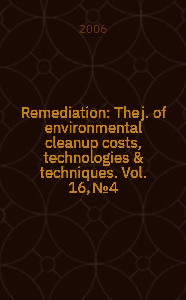 Remediation : The j. of environmental cleanup costs, technologies & techniques. Vol. 16, № 4