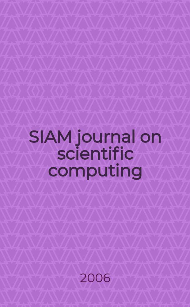 SIAM journal on scientific computing : A publ. of the Soc. for industr. a applied mathematics. Vol. 27, № 6