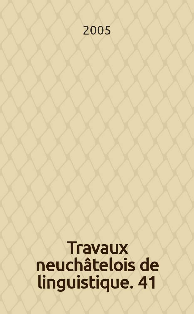 Travaux neuchâtelois de linguistique. 41 : Grammaire - discours - interaction: la structuration de l'information