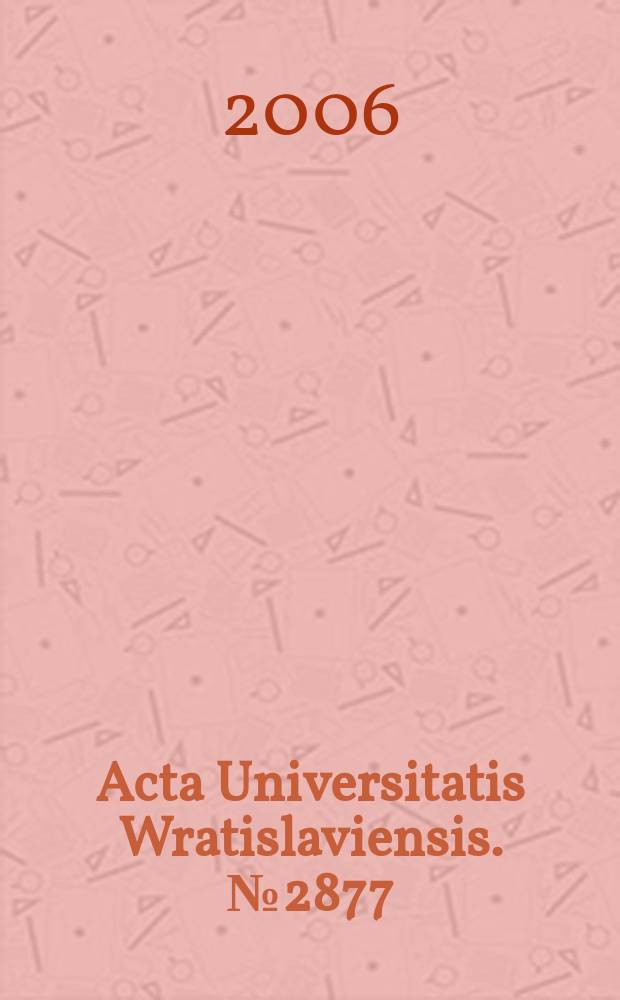 Acta Universitatis Wratislaviensis. №2877 : Organizacje i ugrupowania międzynarodowe wobec wyzwań XXI wieku