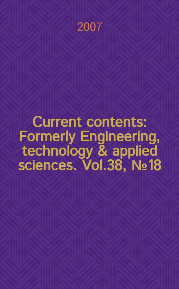 Current contents : Formerly Engineering, technology & applied sciences. Vol.38, №18