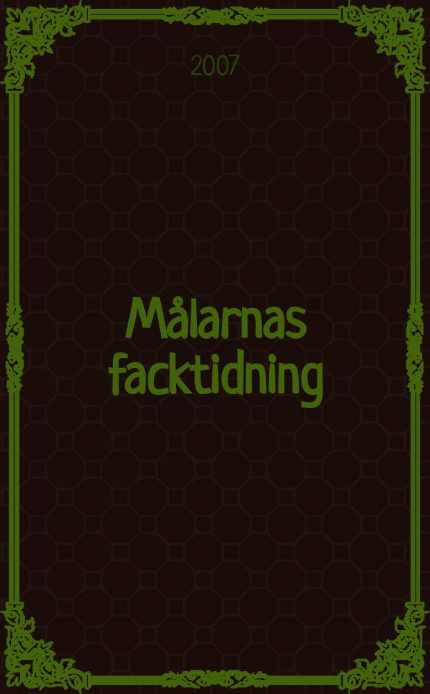 Målarnas facktidning : Sveriges äldsta fackförbundstidning. 2007, № 3