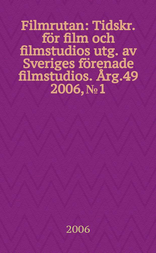 Filmrutan : Tidskr. för film och filmstudios utg. av Sveriges förenade filmstudios. Årg.49 2006, № 1