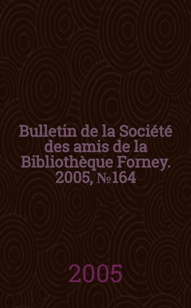 Bulletin de la Société des amis de la Bibliothèque Forney. 2005, № 164
