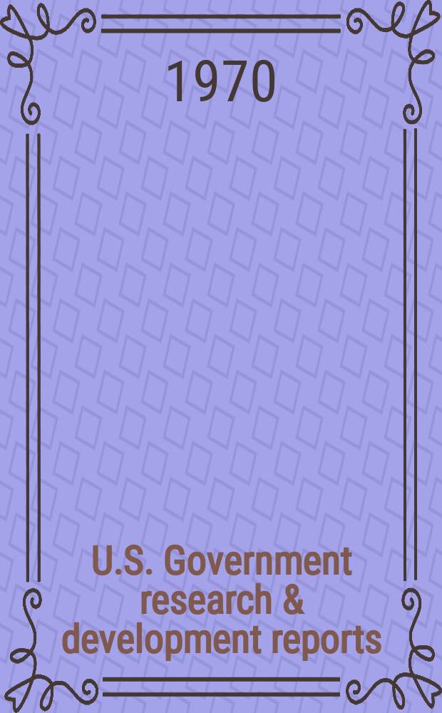 U.S. Government research & development reports : A semi-monthly abstract. journal. Vol. 70, № 16