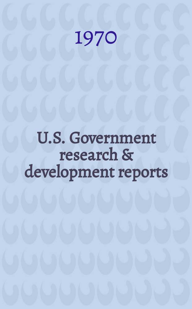 U.S. Government research & development reports : A semi-monthly abstract. journal. Vol. 70, № 23