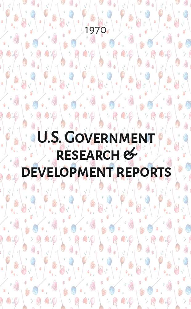 U.S. Government research & development reports : A semi-monthly abstract. journal. Vol. 70, № 24