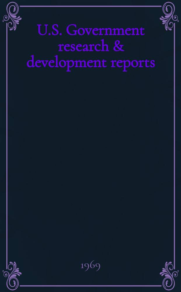 U.S. Government research & development reports : A semi-monthly abstract. journal. Vol. 69, № 21