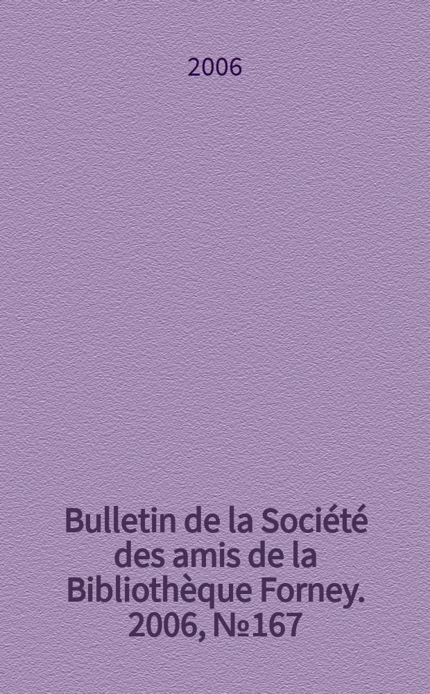Bulletin de la Soci&eacute;t&eacute; des amis de la Biblioth&egrave;que Forney. 2006, № 167